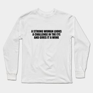 A strong woman looks a challenge in the eye and gives it a wink Long Sleeve T-Shirt